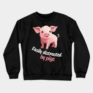 Easily Distracted By Pigs - funny and cute gift idea Crewneck Sweatshirt